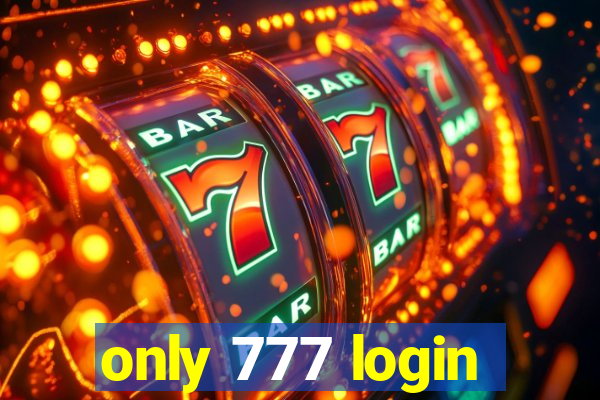 only 777 login